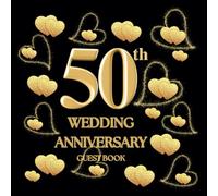 50th Wedding Anniversary Guest Book: Wish Book to collect messages with congratulations, wishes for the couple celebrating their Gold Wedding Anniversary