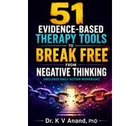 51 Evidence-Based Therapy Tools to Break Free from Negative Thinking: 30 Day Workbook and Clinical Toolkit of 51 CBT, ACT, and DBT Strategies to Master Your Mind