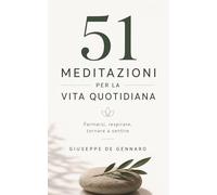 51 Meditazioni per la Vita Quotidiana: Fermarsi, respirare, tornare a sentire