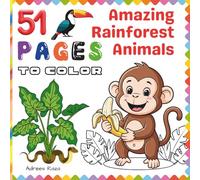51 Pages to Color - Amazing Rainforest Animals: A Fun and Easy Jungle Wildlife Coloring Book for Kids Ages 4-8 (51 Pages To Color - Coloring Books for Kids Ages 4-8)