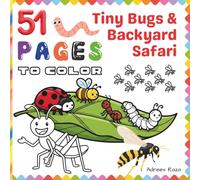 51 Pages to Color - Tiny Bugs & Backyard Safari: A Fun and Easy Insect Activity Book for Kids Ages 4-8 | Cute Little Critters Coloring Pages