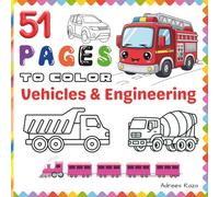 51 Pages to Color - Vehicles & Engineering: A Fun and Easy Transportation Cute Activity Coloring Book for Kids Ages 4-8 (51 Pages To Color - Coloring Books for Kids Ages 4-8)