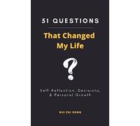 51 Questions That Changed My Life: Self-Reflection, Decisions, & Personal Growth