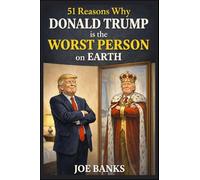 51 Reasons Why Donald Trump is the Worst Person on Earth