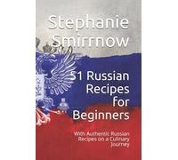 51 Russian Recipes for Beginners: With Authentic Russian Recipes on a Culinary Journey