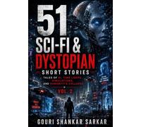 51 SCI-FI & DYSTOPIAN SHORT STORIES: VOL. 2: Dark Futures. Broken Realities. Humanity's Final Choices.