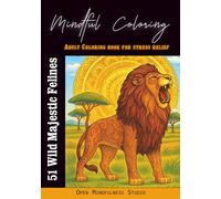 51 Wild Majestic Felines - Adult Coloring Book: Beautiful & intricate big cat coloring pages for adults - Lions, Tigers, Jaguars, Leopards, Cheetahs, ... & Stress Relief (Mindful Coloring - Animals)
