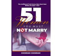 51 Women You Should Not Marry: The Unfiltered Truth Every Man Must Hear Before He Says "I Do"