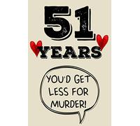 51 years you'd get less for murder funny cute cool 51st year anniversary notebook journal gag gift for them couple parents friends: congratulations 51 ... for sister brother daughter son niece nephew