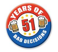 51st Birthday Badge - 76mm 51 Years Of Bad Decisions Novelty Pin Badge Button Gift 0740