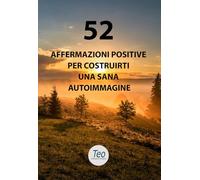 52 Affermazioni positive per costruirti una sana autoimmagine