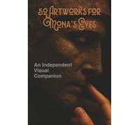 52 Artwoks for Mona's Eyes: An Independent Visual Companion
