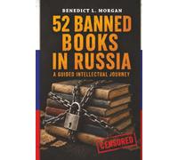 52 Banned Books in Russia: Literature, Censorship, and the Struggle for Narrative Control (1900-Present) (52 Banned Books: A Guided Intellectual Journey)