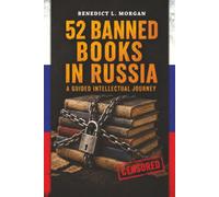 52 Banned Books in Russia: Literature, Censorship, and the Struggle for Narrative Control (1900-Present) (52 Banned Books: A Guided Intellectual Journey)