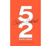 52 Christ-Centred Date Ideas (Orange): 52 Meaningful and Faith-Filled Date Ideas to Build a Christ-Centred Relationship and Prepare for a Godly Marriage. Christian Dating Guide.