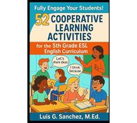 52 Cooperative Learning Activities for the 5th Grade ESL Curriculum: Fully Engage Your Students