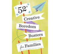52 Creative Boredom Busters for Families: 52 Creative Boredom Busters for Families
