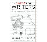 52 Dates for Writers: Ride a Tandem, Assume an Alias and 50 Other Ways to Improve Your Novel Draft