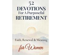 52 Devotions for a Purposeful Retirement: Faith, Renewal and Meaning for Women (Purposeful Devotionals)