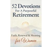 52 Devotions for a Purposeful Retirement: Faith, Renewal and Meaning for Women (Purposeful Devotionals)
