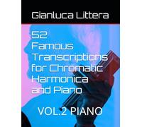 52 Famous Transcriptions for Chromatic Harmonica and Piano: VOL.2 PIANO (Learn to Play the Chromatic Harmonica with Gianluca Littera)