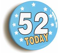 52 Fifty Two Today Fifty Second 52nd Birthday Button Badge (Size is 2inch / 50mm diameter)