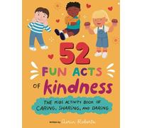 52 Fun Acts of Kindness: The Kids Activity Book of Sharing, Caring and Daring!