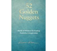 52 Golden Nuggets: Words of Wisdom for Healing, Positivity & Inspiration