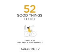 52 Good Things to Do: Small Acts That Make a Big Difference
