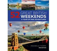 52 Great British Weekends - 2nd edition : A Year of Mini Adventures