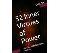 52 Inner Virtues of Power: The Life Guide They Never Gave You