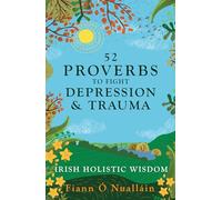 52 Irish Proverbs to Fight Depression and Trauma: Timeless Wisdom for Healing the Mind and Restoring Hope