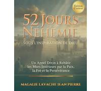 52 Jours de Néhémie - Sous l'inspiration de Dieu: Un Appel Divin à Rebâtir les Murs Intérieurs par la Paix, la Foi et la Persévérance