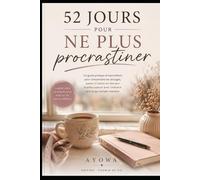 52 jours pour ne plus procrastiner: Un guide simple pour passer à l’action sans s’épuiser (52 jours pour évoluer intérieurement)