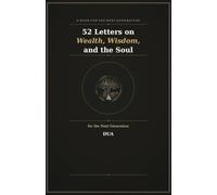 52 Letters on Wealth, Wisdom, and the Soul for the Next Generation