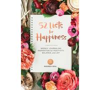 52 Lists for Happiness: Weekly Journaling Inspiration for Positivity, Balance, and Joy