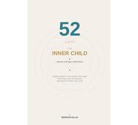 52 Lists for Inner Child Healing and Self-Compassion: A Guided Journal with Prompts to Reconnect with Your Inner Child, Release Emotional Wounds, and Practice Radical Self-Love