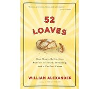 52 Loaves: One Man's Relentless Pursuit of Truth, Meaning, and a Perfect Crust