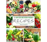 52 Low-Acid and Vegan-Friendly Recipes: The alkaline way of vegan dishes