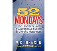 52 Mondays: The One Year Path To Outrageous Success & Lifelong Happiness