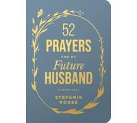 52 Prayers for My Future Husband : Preparing Your Heart for the One God Is Preparing for You (Perfect Engagement Gift, Devotional Gift for Couples or Singles)