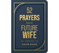 52 Prayers for My Future Wife : Preparing Your Heart for the One God Is Preparing for You (Perfect Engagement Gift, Devotional Gift for Couples or Singles)