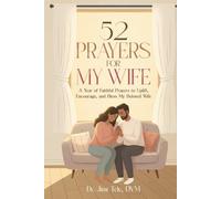 52 Prayers for My Wife: A Year of Faithful Prayers to Uplift, Encourage, and Bless My Beloved Wife (Bible Study)