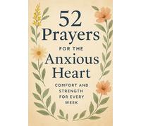 52 Prayers For The Anxious Heart: Comfort and Strength every Week