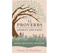 52 Proverbs to Build Resilience against Anxiety and Panic : An Experience in Irish Holistic Wisdom