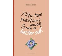 52 Questions Away From A Better Self: Guided Workbook for Intentional Living, Deep Self-Discovery, and Designing the Life You Deserve