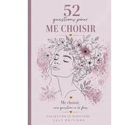 52 QUESTIONS POUR ME CHOISIR: Journal guidé de développement personnel et connaissance de soi. Collection 52 Questions - Livre no 3