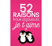 52 raisons pour lesquelles je t’aime: Cadeau conjoint, livre couple à remplir : Un carnet pour couple amoureux, cadeau couple original, pour dire je ... Livre saint Valentin, anniversaire de mariage