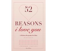 52 Reasons I Love You: A Written Keepsake for Him - One Reason a Week, Each With Its Own Page and Room to Make It Yours (Anniversary Gift for Husband or Boyfriend)