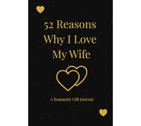 52 Reasons Why I Love My Wife: A Luxury Romantic Gift Journal
